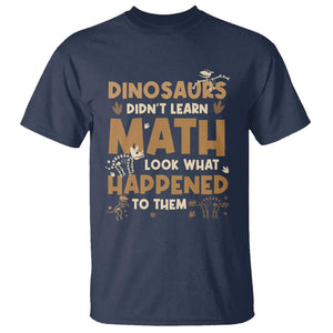 Funny Math Teacher T Shirt Dinosaurs Didn't Learn Math TS09 Navy Print Your Wear