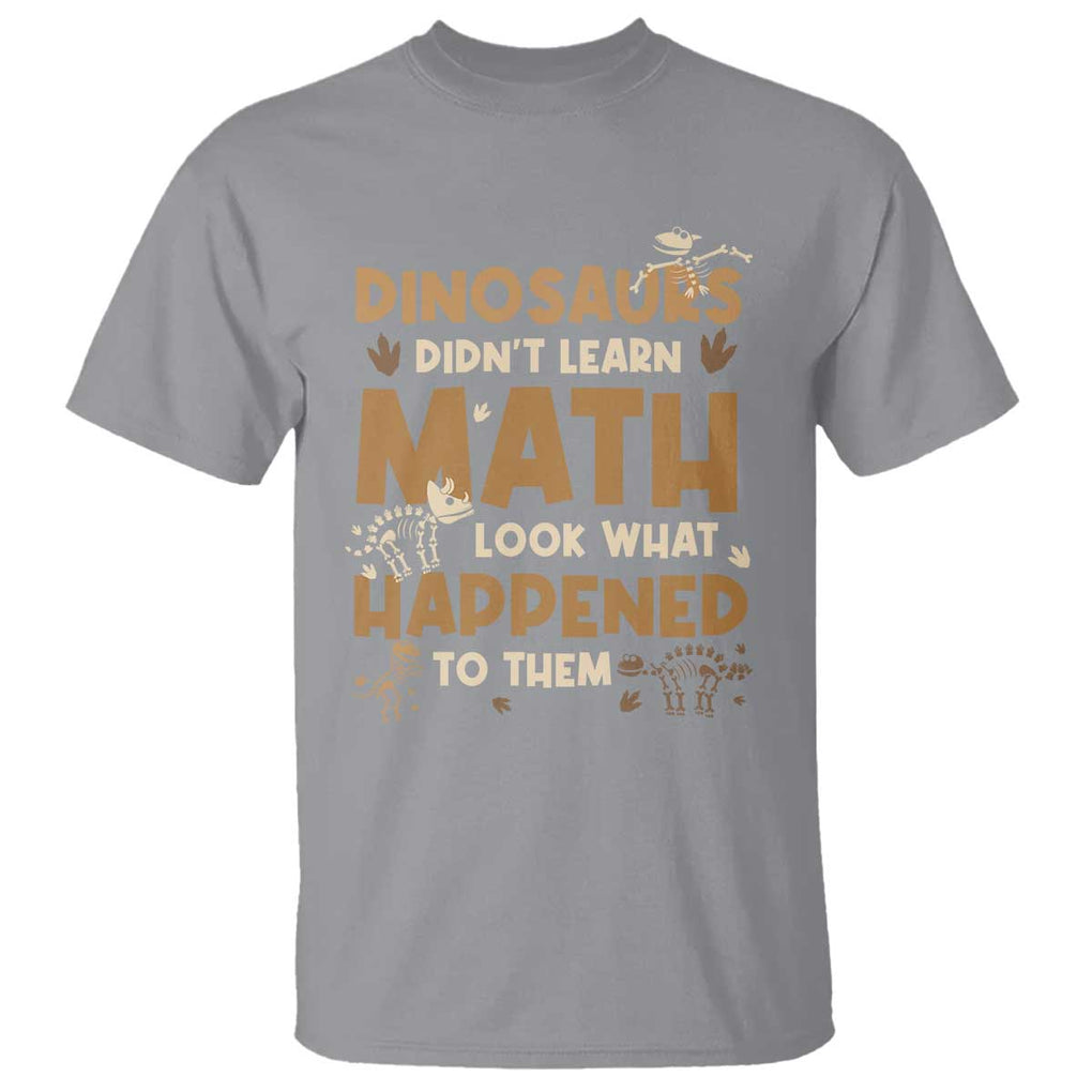 Funny Math Teacher T Shirt Dinosaurs Didn't Learn Math TS09 Sport Gray Print Your Wear