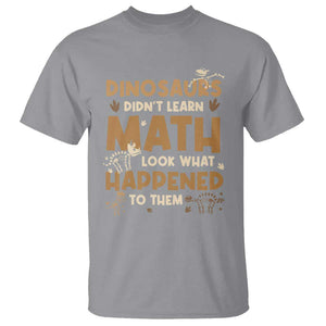 Funny Math Teacher T Shirt Dinosaurs Didn't Learn Math TS09 Sport Gray Print Your Wear