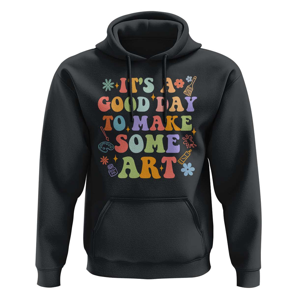 Art Teacher Hoodie It's A Good Day To Make Some Art TS09 Black Print Your Wear