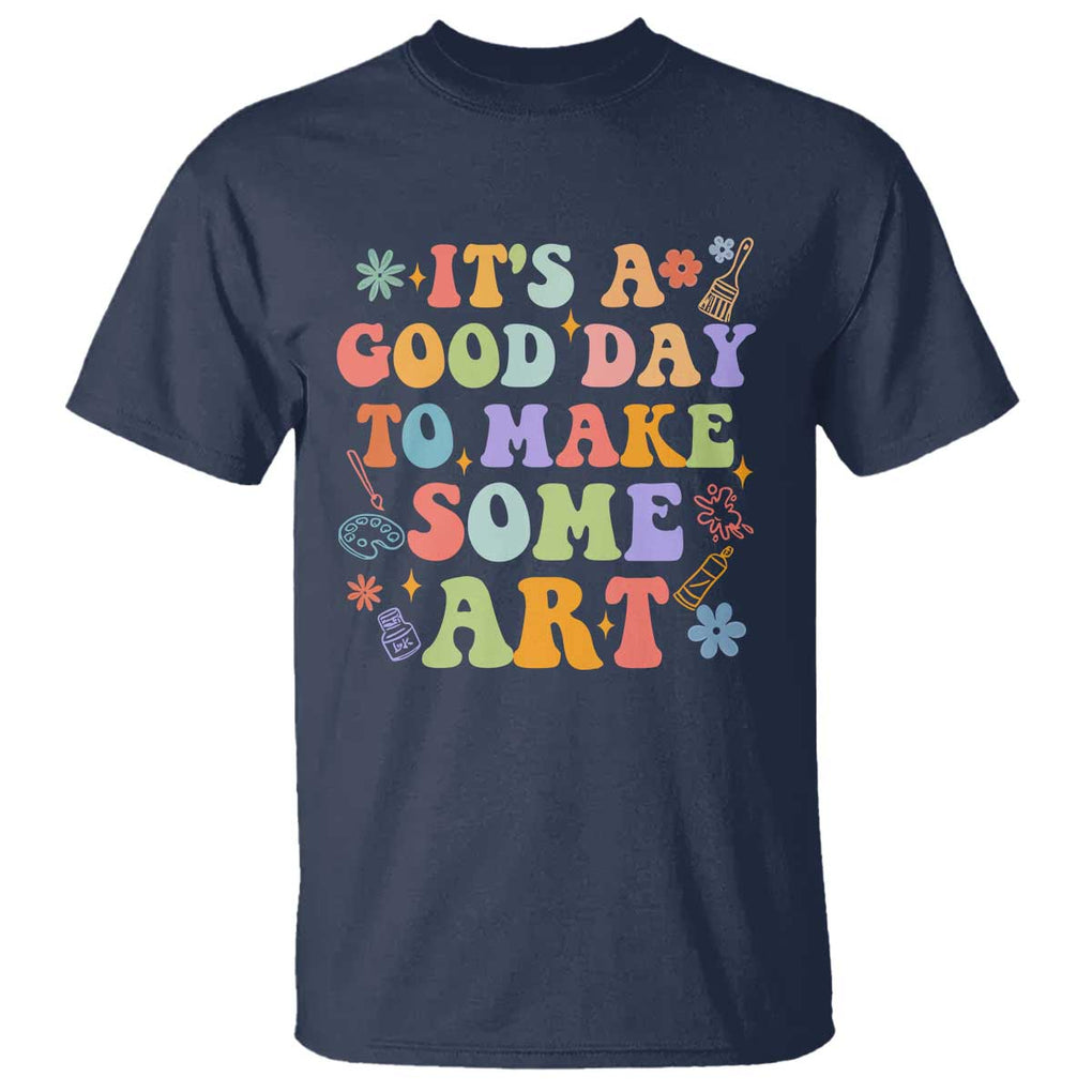 Art Teacher T Shirt It's A Good Day To Make Some Art TS09 Navy Print Your Wear