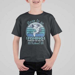 Funny Born To Go Fishing Forced To Go To School Fisherman Boys Kids T Shirt For Kid TS09 Black Print Your Wear