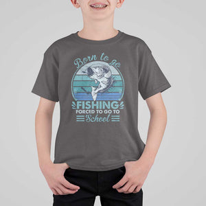 Funny Born To Go Fishing Forced To Go To School Fisherman Boys Kids T Shirt For Kid TS09 Dark Chocolate Print Your Wear