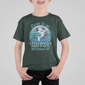 Funny Born To Go Fishing Forced To Go To School Fisherman Boys Kids T Shirt For Kid TS09 Dark Forest Green Print Your Wear
