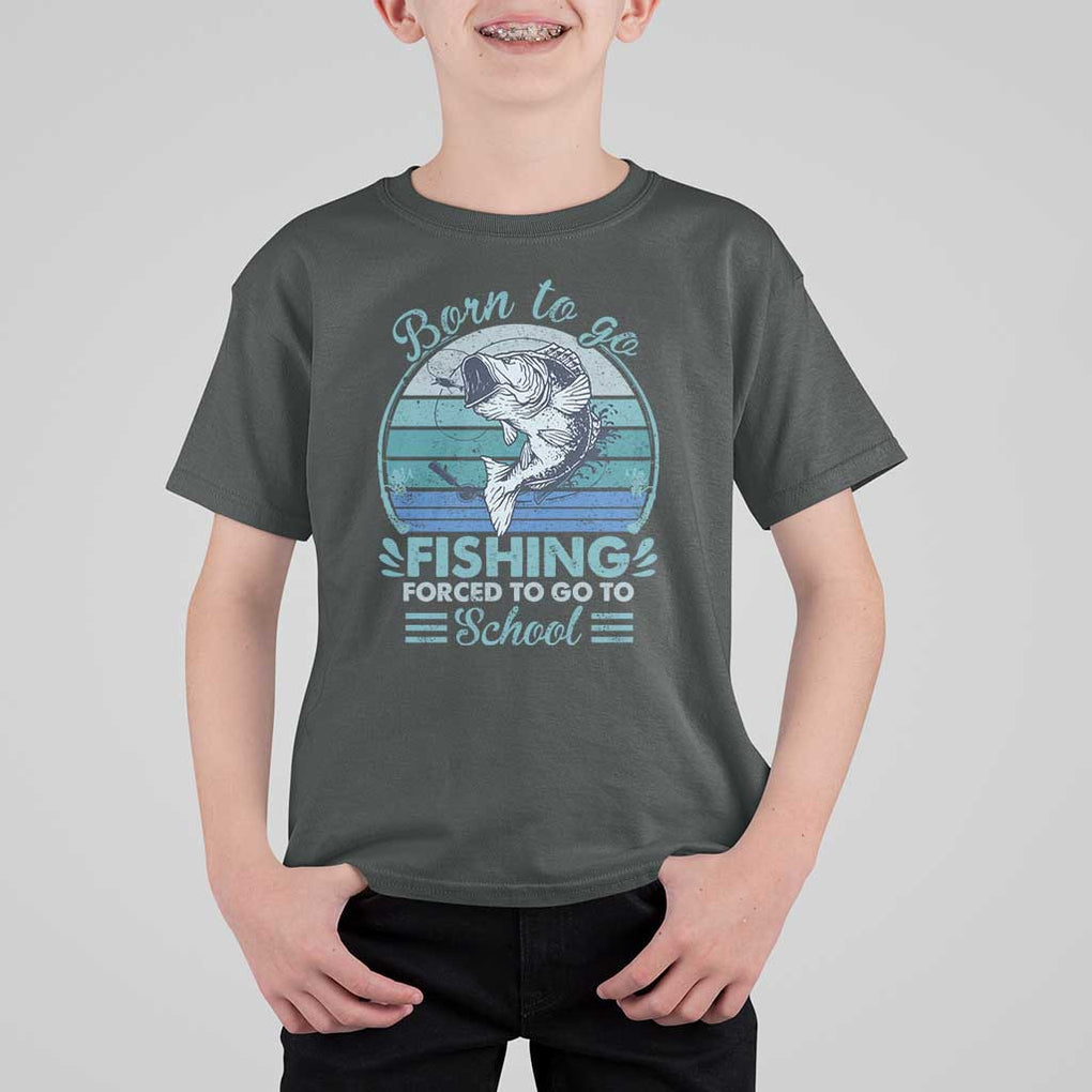 Funny Born To Go Fishing Forced To Go To School Fisherman Boys Kids T Shirt For Kid TS09 Dark Heather Print Your Wear