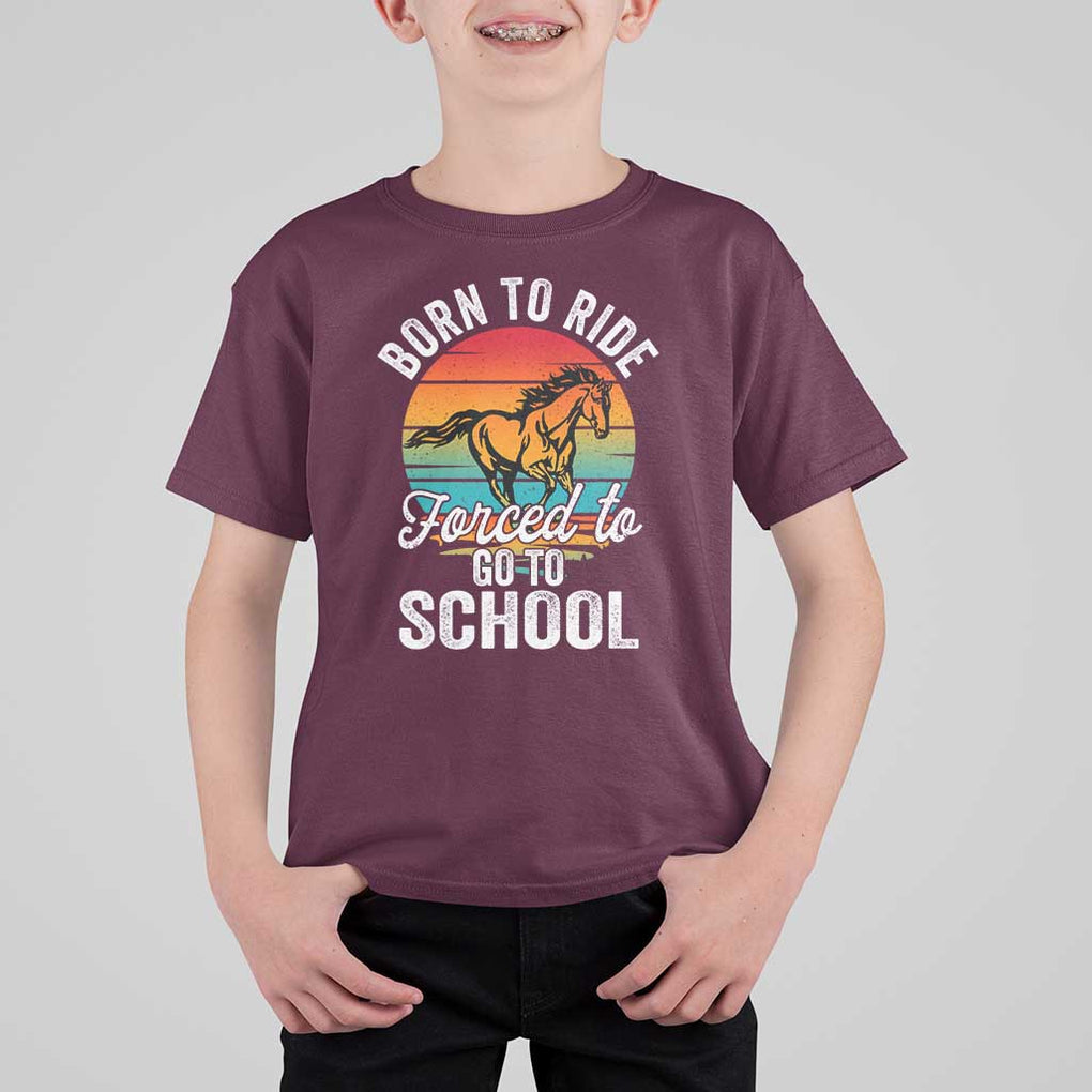 Funny Born Ride Horse Forced To Go To School Racing Kids T Shirt For Kid TS09 Maroon Print Your Wear