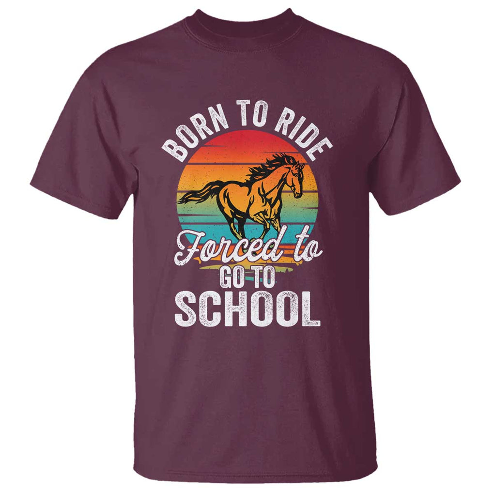 Funny Born Ride Horse Forced To Go To School Racing Kids T Shirt TS09 Maroon Print Your Wear