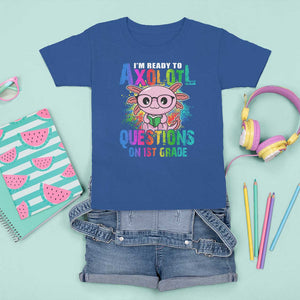 Funny I'm Ready To Axolotl Questions In 1st Grade T Shirt For Kid TS09 Royal Blue Print Your Wear