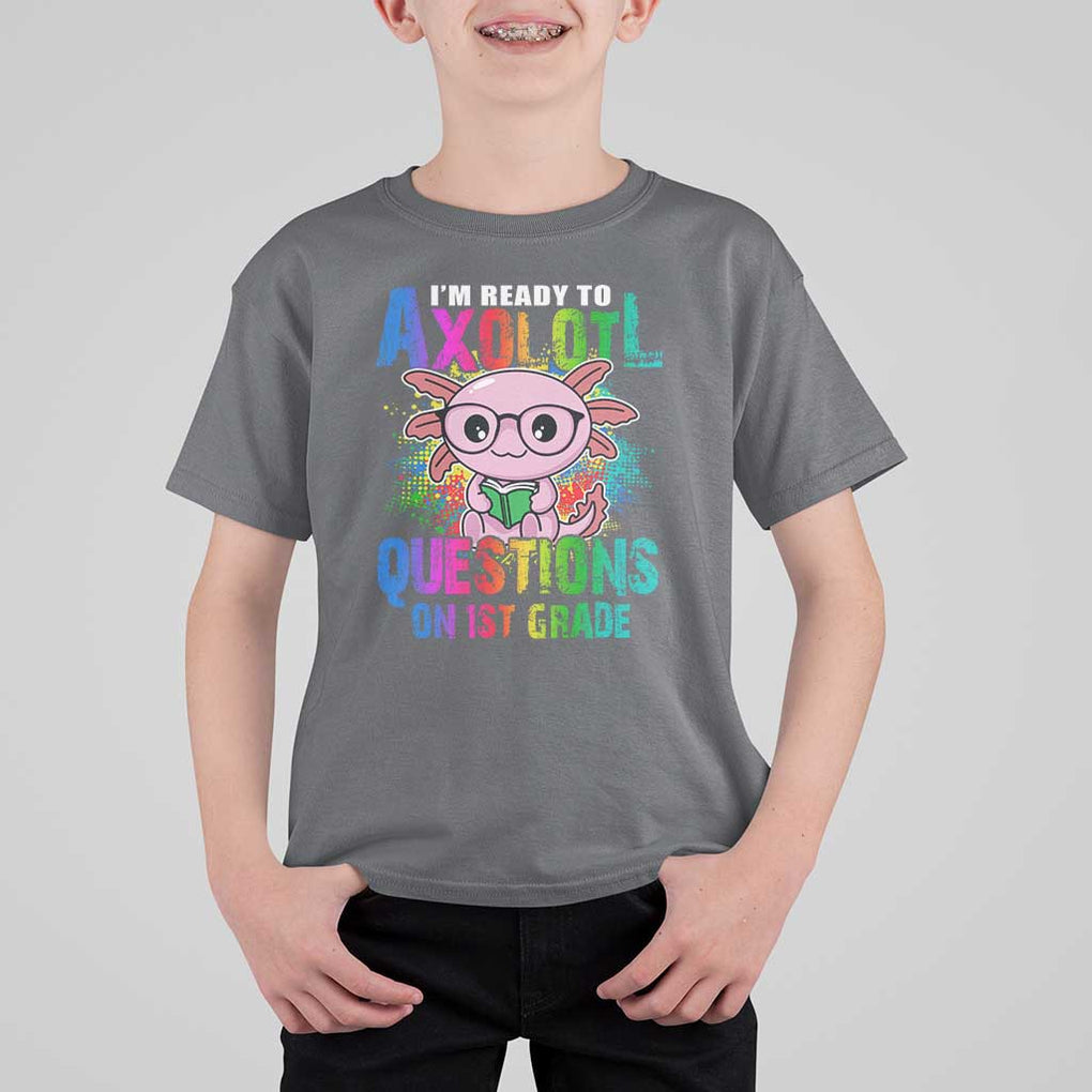 Funny I'm Ready To Axolotl Questions In 1st Grade T Shirt For Kid TS09 Charcoal Print Your Wear
