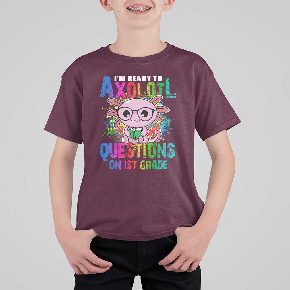 Funny I'm Ready To Axolotl Questions In 1st Grade T Shirt For Kid TS09 Maroon Print Your Wear