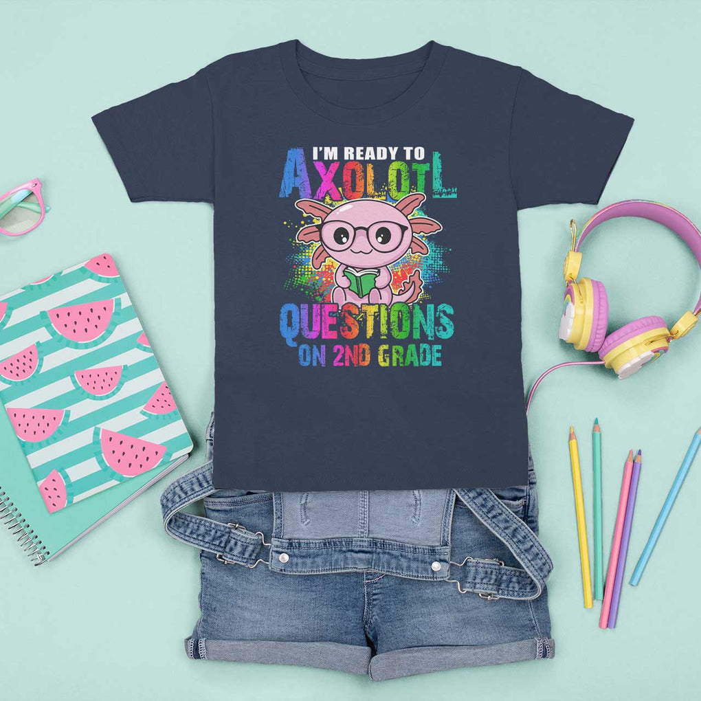 Funny I'm Ready To Axolotl Questions In 2nd Grade T Shirt For Kid TS09 Navy Print Your Wear