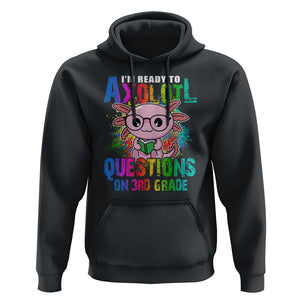 Funny I'm Ready To Axolotl Questions In 3rd Grade Hoodie TS09 Black Print Your Wear