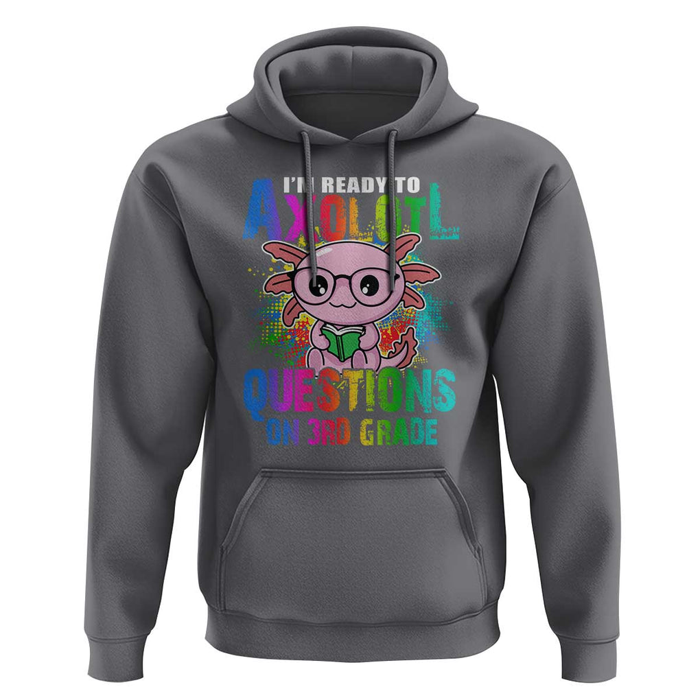 Funny I'm Ready To Axolotl Questions In 3rd Grade Hoodie TS09 Charcoal Print Your Wear
