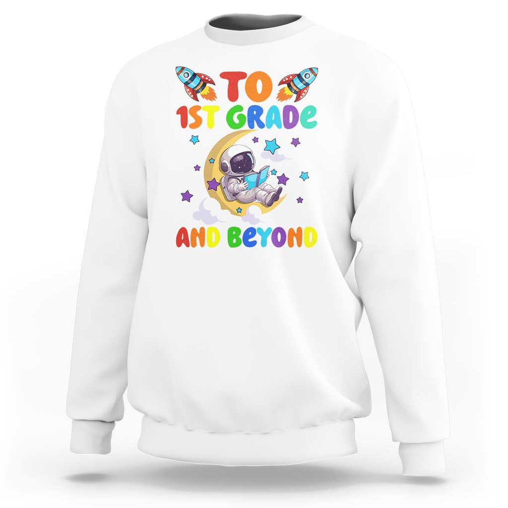 Funny 1st Grade Outer Space Sweatshirt To Frist Grade And Beyond Astronaut TS09 White Print Your Wear