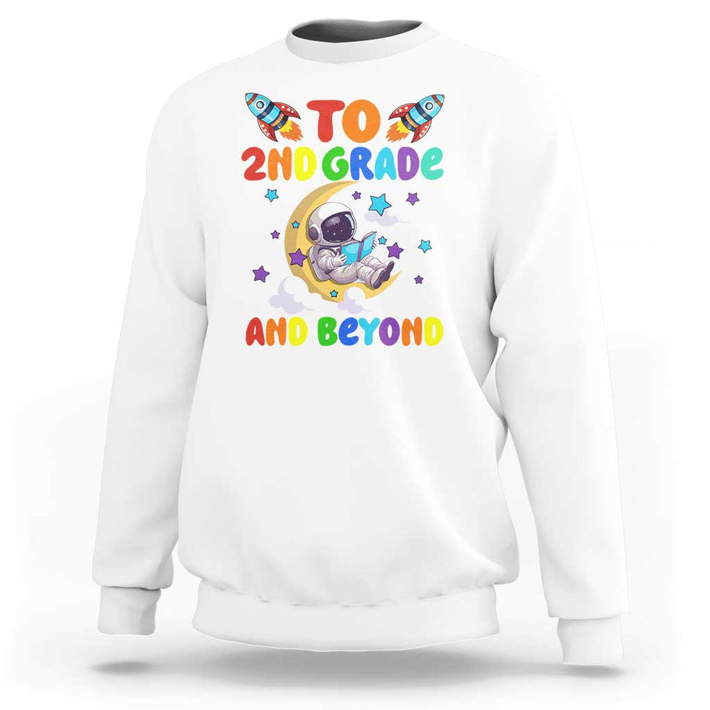Funny 2nd Grade Outer Space Sweatshirt To Second Grade And Beyond Astronaut TS09 White Print Your Wear