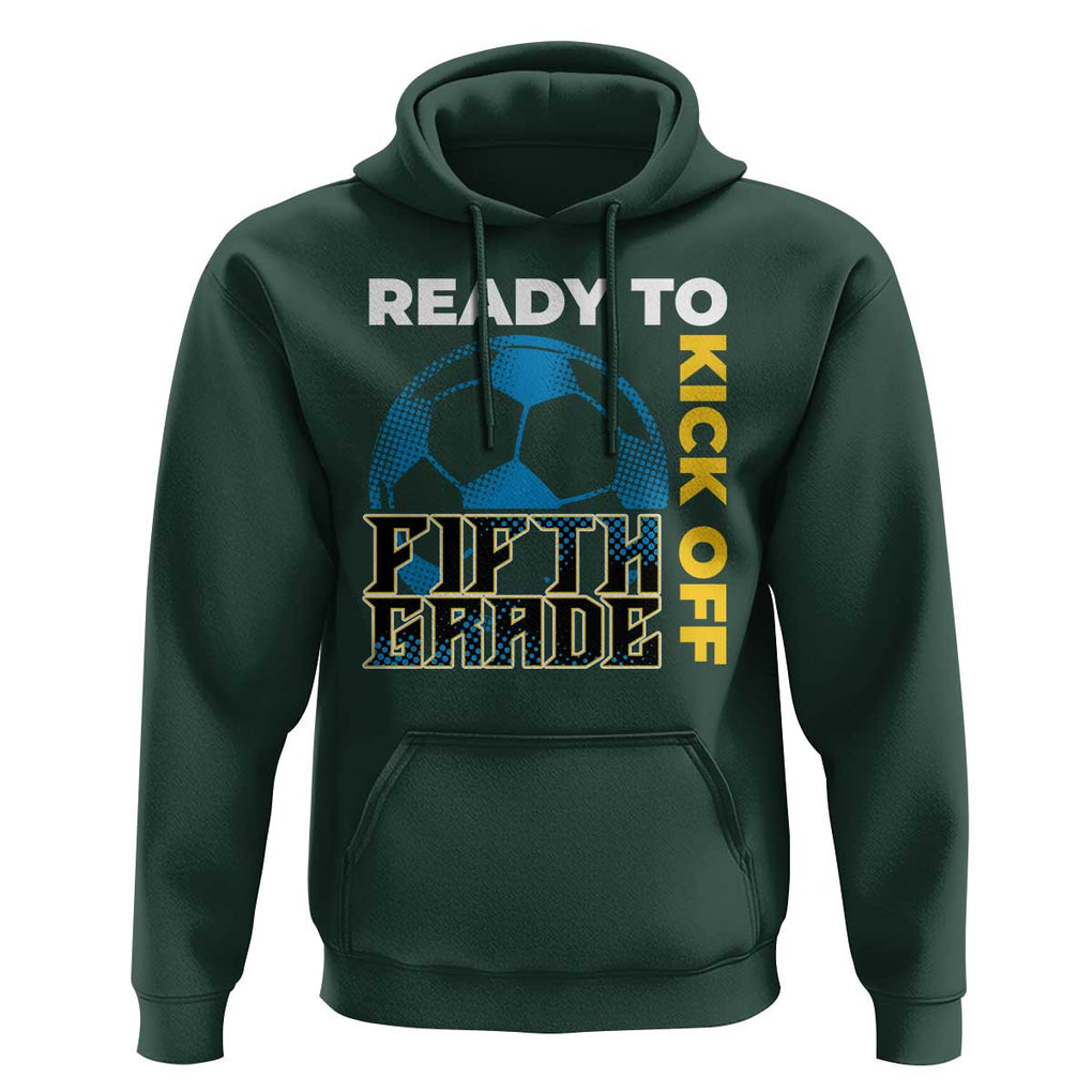 5th Grade Soccer Player Hoodie Ready To Kick Off Fifth Grade TS09 Dark Forest Green Print Your Wear