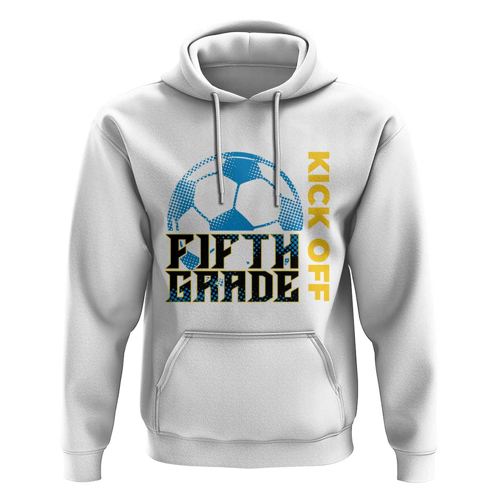 5th Grade Soccer Player Hoodie Ready To Kick Off Fifth Grade TS09 White Print Your Wear