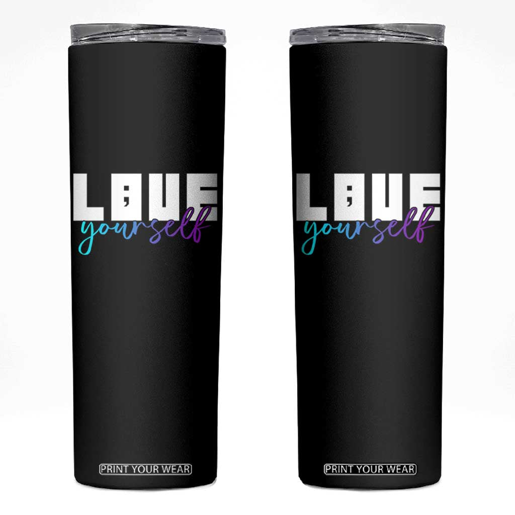 Love Yourself Semicolon Suicide Prevention Skinny Tumbler TS09 Black Print Your Wear
