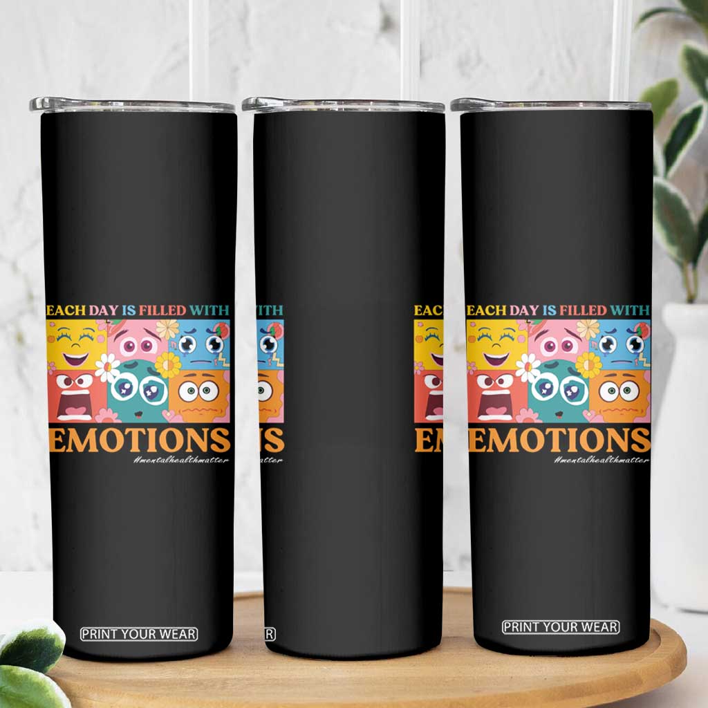 Mental Health Skinny Tumbler Each Day Is Filled With Emotions TS09 Print Your Wear