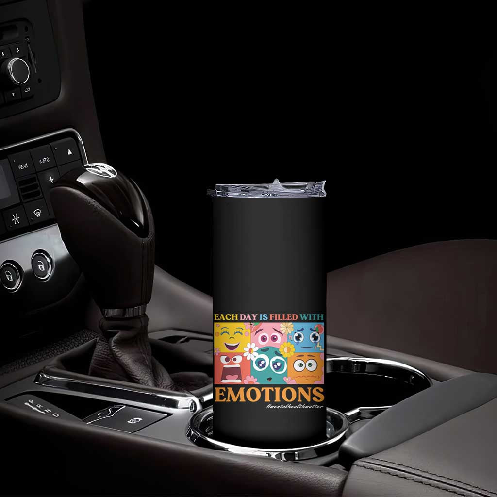Mental Health Skinny Tumbler Each Day Is Filled With Emotions TS09 Print Your Wear