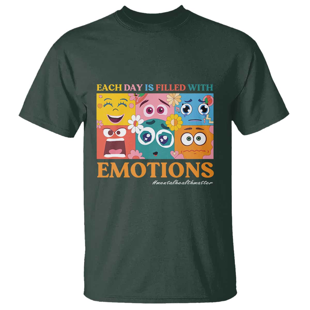 Mental Health T Shirt Each Day Is Filled With Emotions TS09 Dark Forest Green Print Your Wear