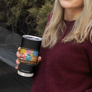 Mental Health Tumbler Cup Each Day Is Filled With Emotions TS09 Print Your Wear