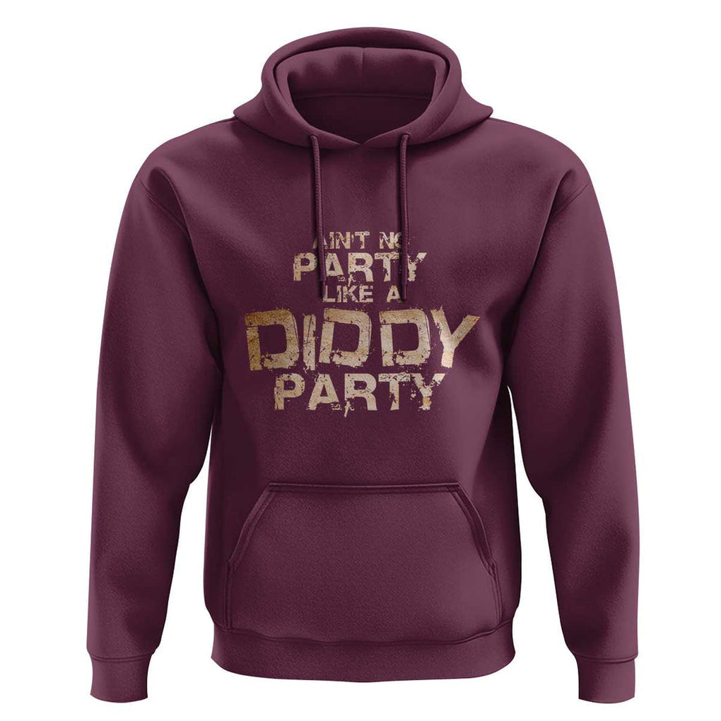 Ain't No Party Like A Diddy Party Hoodie TS09 Maroon Print Your Wear