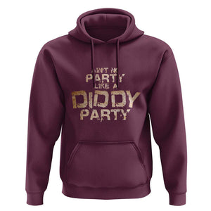 Ain't No Party Like A Diddy Party Hoodie TS09 Maroon Print Your Wear