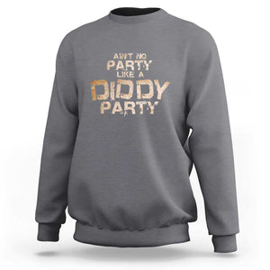 Ain't No Party Like A Diddy Party Sweatshirt TS09 Charcoal Print Your Wear