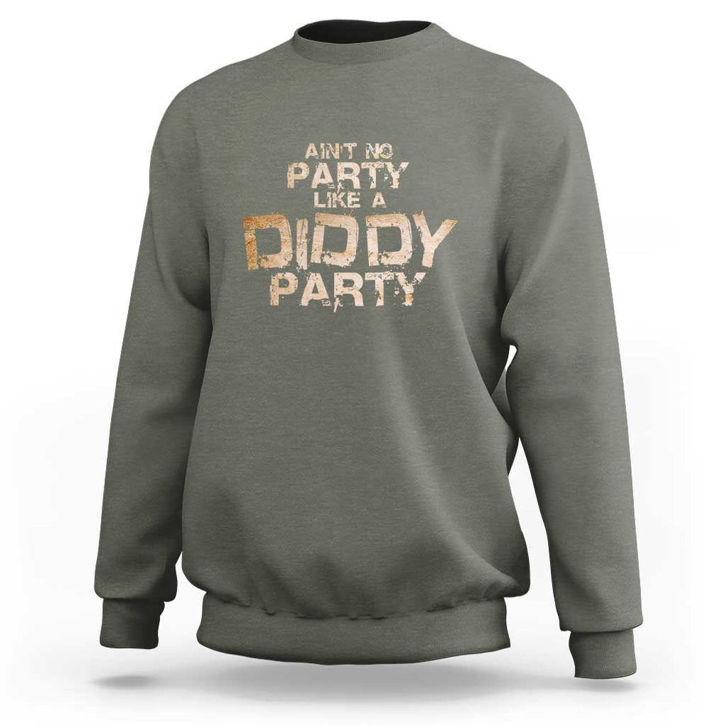 Ain't No Party Like A Diddy Party Sweatshirt TS09 Military Green Print Your Wear