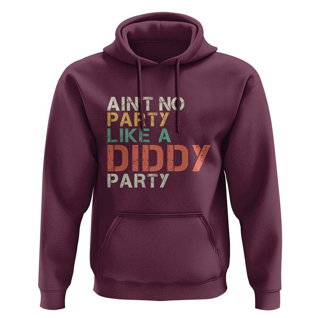 Retro Ain't No Party Like A Diddy Party Hoodie TS09 Maroon Print Your Wear