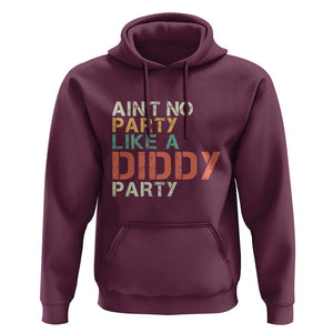 Retro Ain't No Party Like A Diddy Party Hoodie TS09 Maroon Print Your Wear