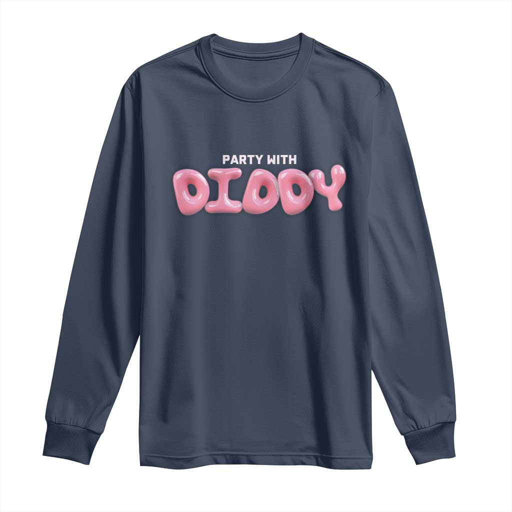 Party With Diddy Long Sleeve Shirt Funny Sarcastic Diddy Party TS09 Navy Print Your Wear