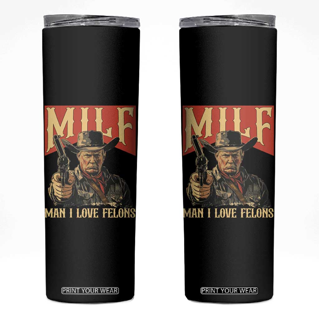 Funny Cowboy Trump Skinny Tumbler MILF Man I Love Felon Outlaw TS09 Black Print Your Wear