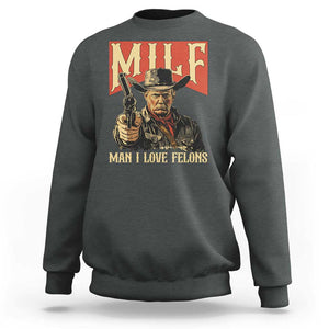 Funny Cowboy Trump Sweatshirt MILF Man I Love Felon Outlaw TS09 Dark Heather Print Your Wear