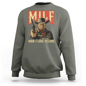 Funny Cowboy Trump Sweatshirt MILF Man I Love Felon Outlaw TS09 Military Green Print Your Wear