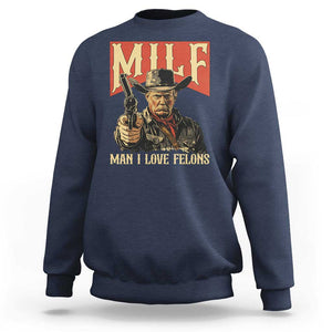 Funny Cowboy Trump Sweatshirt MILF Man I Love Felon Outlaw TS09 Navy Print Your Wear