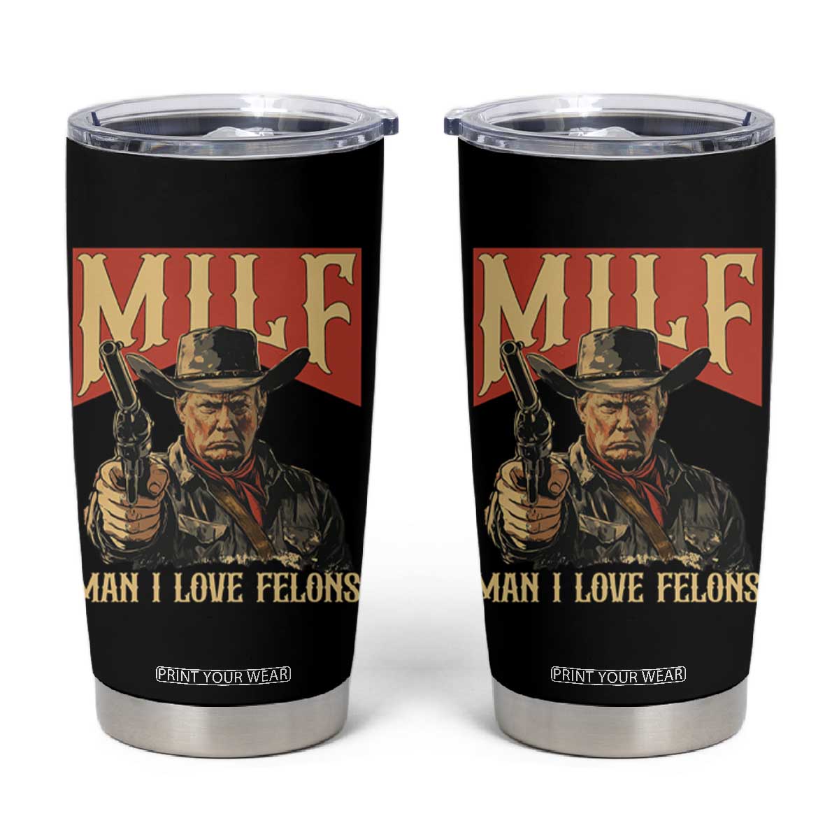 Funny Cowboy Trump Tumbler Cup MILF Man I Love Felon Outlaw TS09 Black Print Your Wear