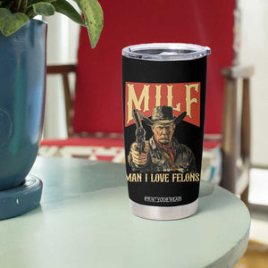 Funny Cowboy Trump Tumbler Cup MILF Man I Love Felon Outlaw TS09 Print Your Wear