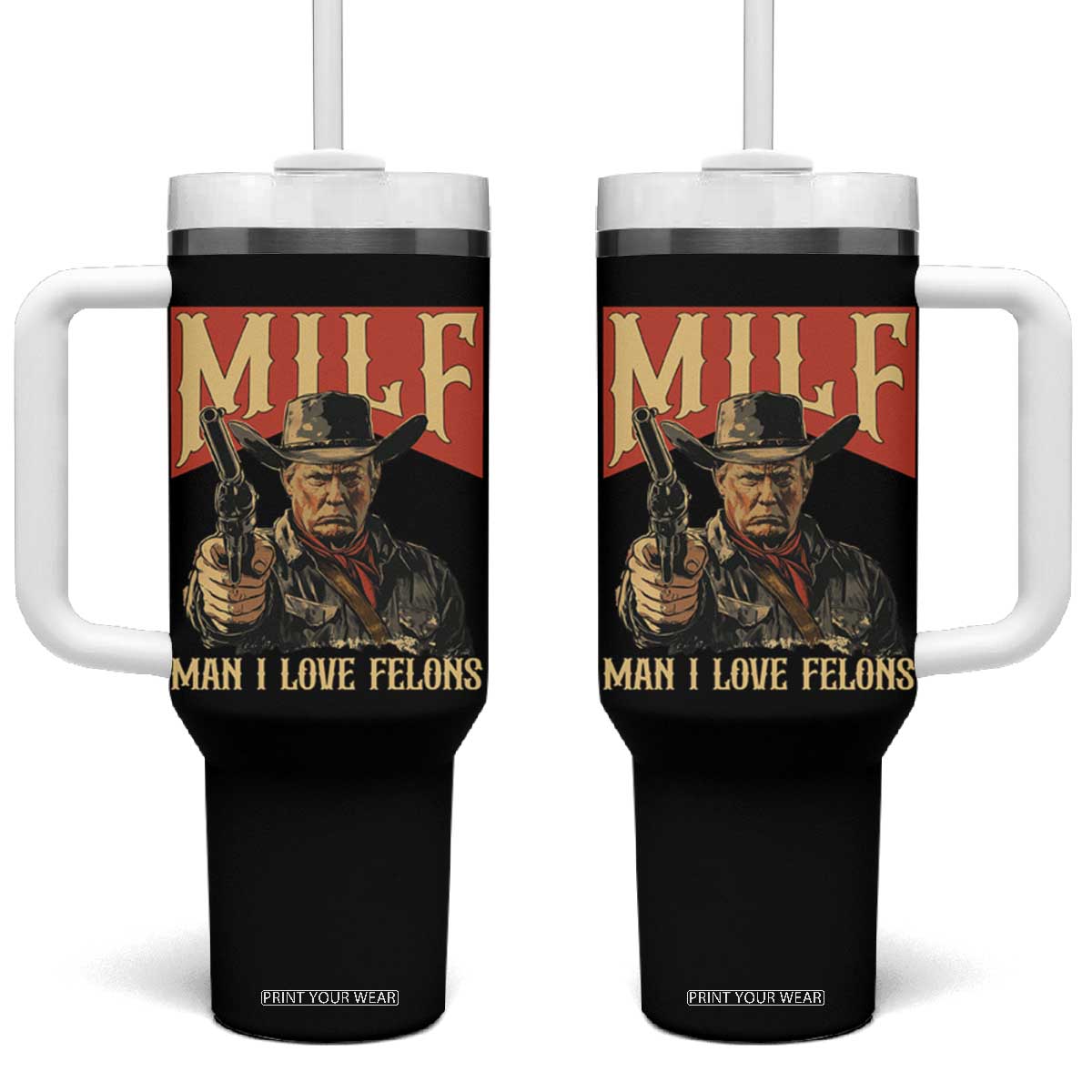 Funny Cowboy Trump Tumbler With Handle MILF Man I Love Felon Outlaw TS09 One Size: 40 oz Black Print Your Wear