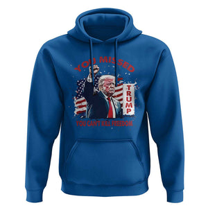 Trump Failed Assassination Hoodie Missed You Can't Kill Freedom TS09 Royal Blue Print Your Wear