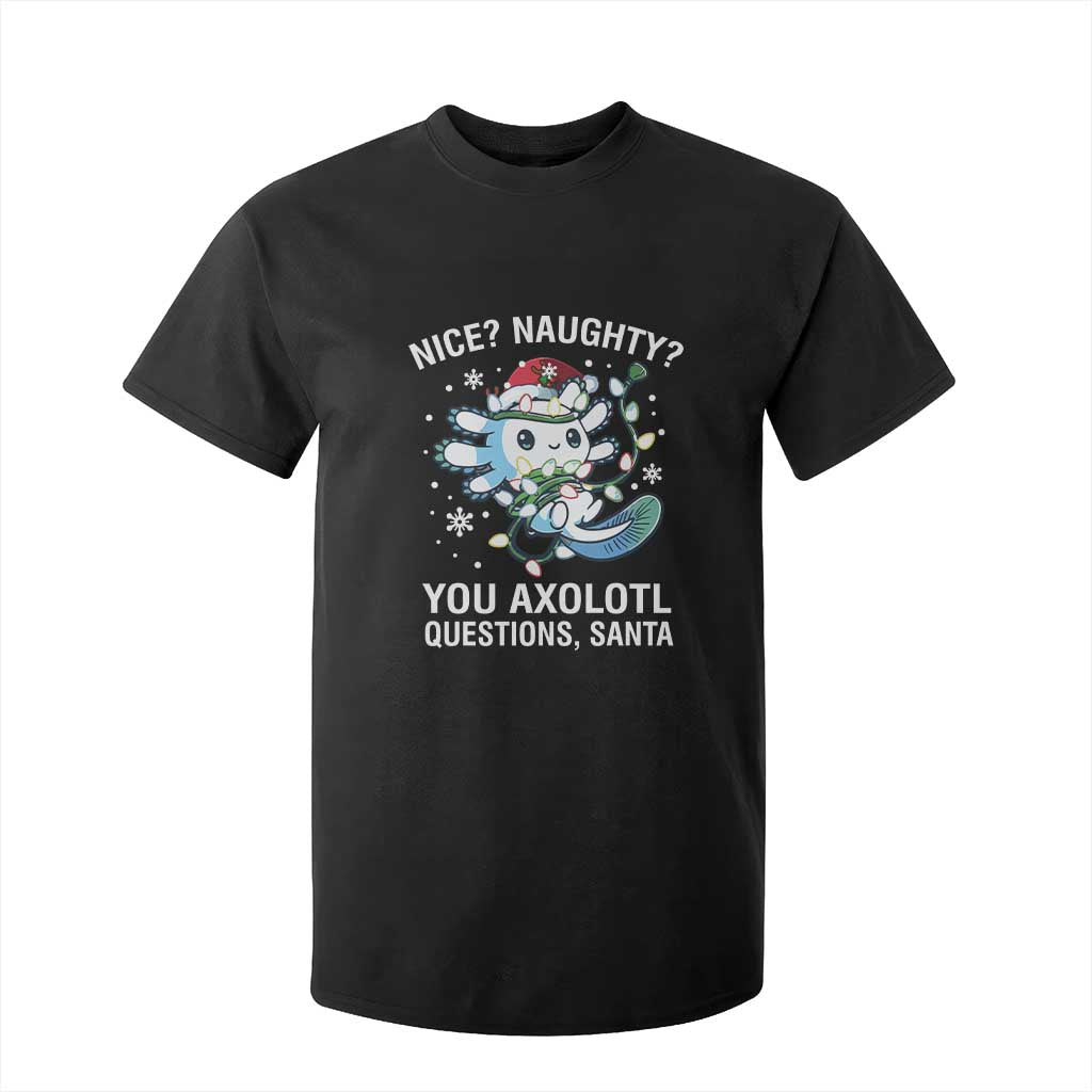 Christmas Axolotl T Shirt For Kid Nice Naughty You Axolotl Questions Santa TS09 Black Print Your Wear