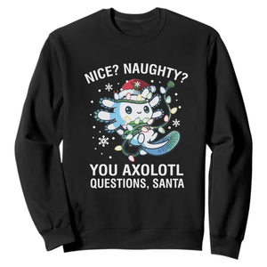 Christmas Axolotl Sweatshirt Nice Naughty You Axolotl Questions Santa TS09 Black Print Your Wear