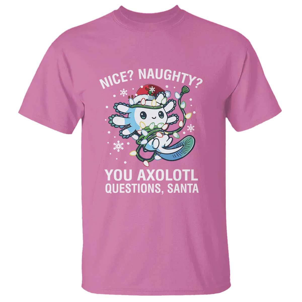 Christmas Axolotl T Shirt Nice Naughty You Axolotl Questions Santa TS09 Azalea Print Your Wear