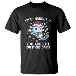 Christmas Axolotl T Shirt Nice Naughty You Axolotl Questions Santa TS09 Black Print Your Wear