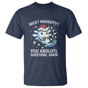 Christmas Axolotl T Shirt Nice Naughty You Axolotl Questions Santa TS09 Navy Print Your Wear