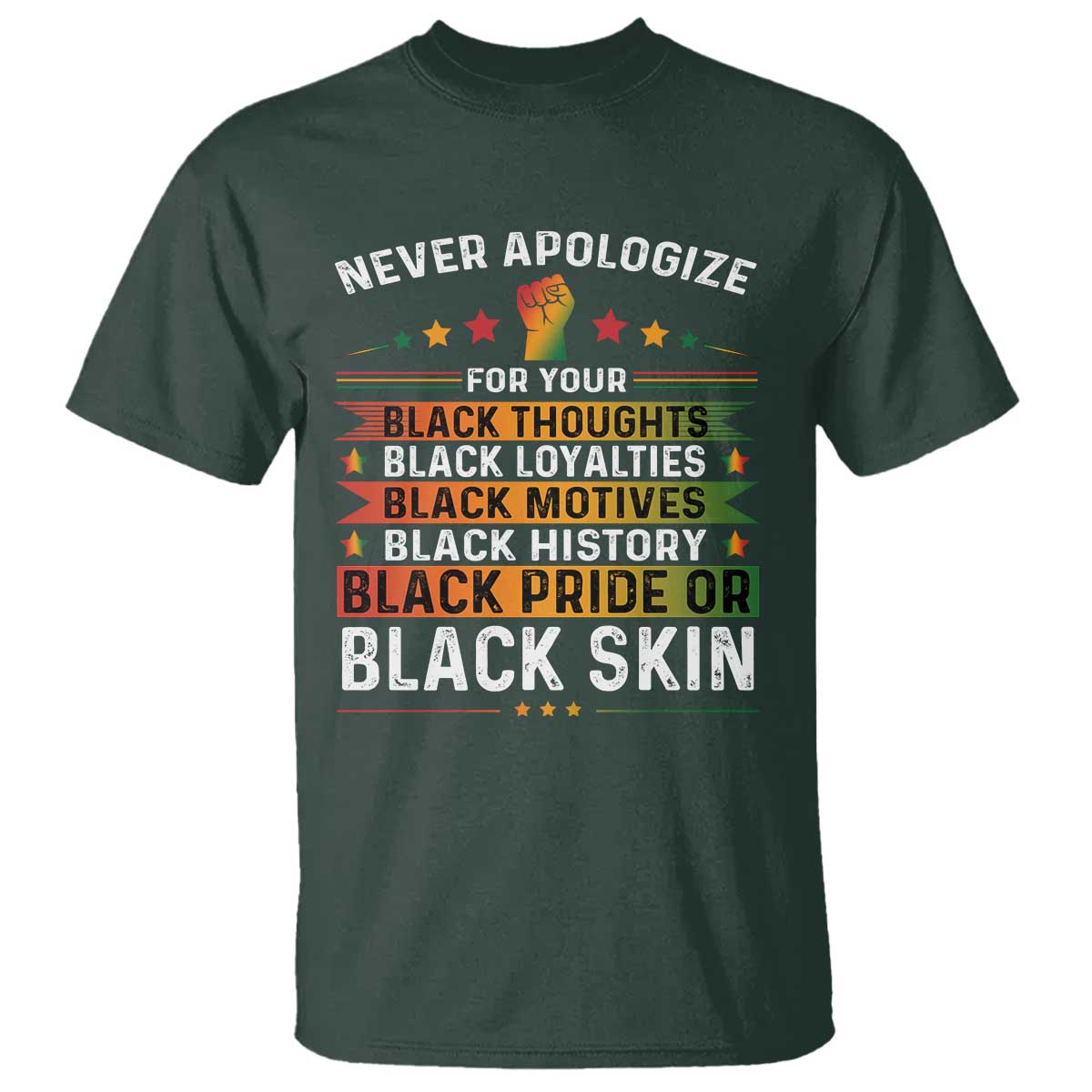 Black Pride T Shirt Never Apologize For Your Blackness Black History Month TS09 Dark Forest Green Print Your Wear