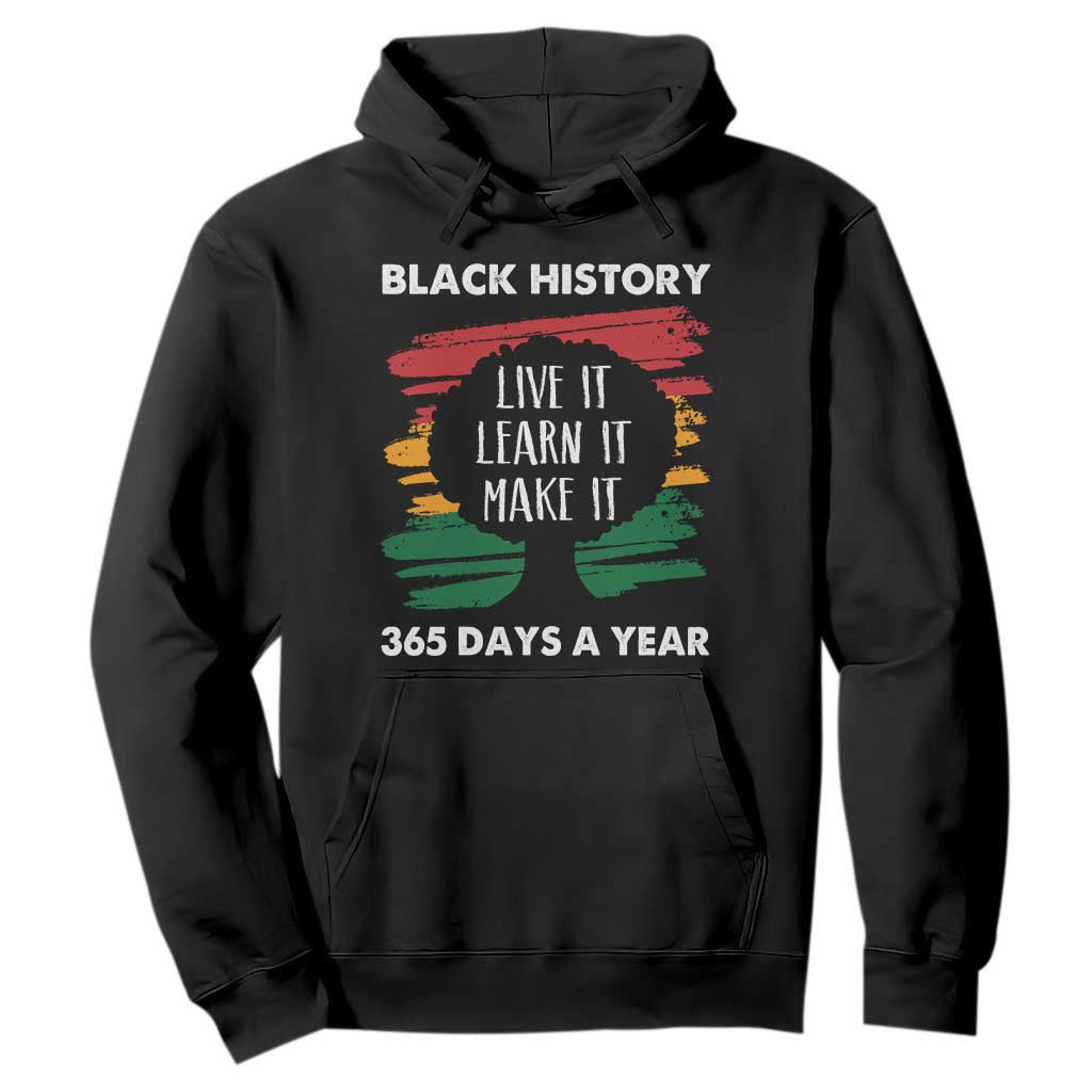 Black History Inspirational Hoodie Live It Learn It Make It TS09 Black Print Your Wear