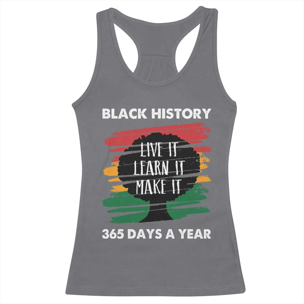 Black History Inspirational Racerback Tank Top Live It Learn It Make It TS09 Charcoal Print Your Wear