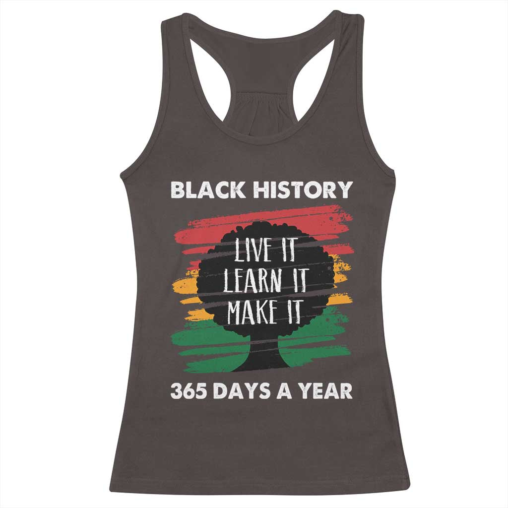 Black History Inspirational Racerback Tank Top Live It Learn It Make It TS09 Dark Chocolate Print Your Wear